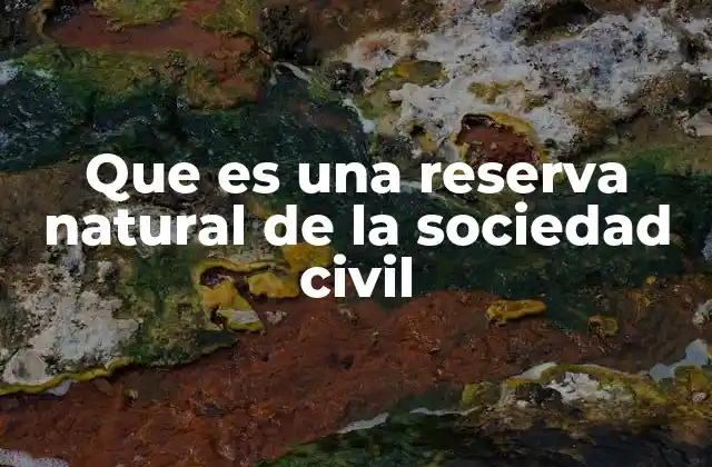 Que es una Reserva Natural de la Sociedad Civil