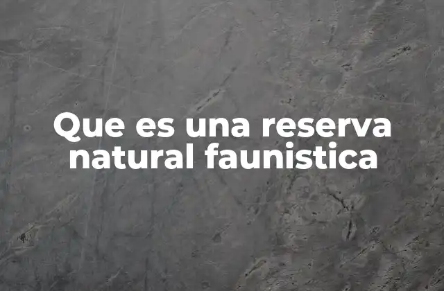 Que es una Reserva Natural Faunistica