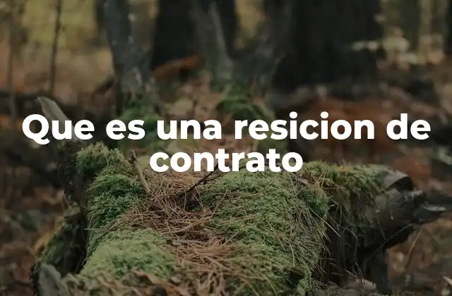 Que es una Resicion de Contrato