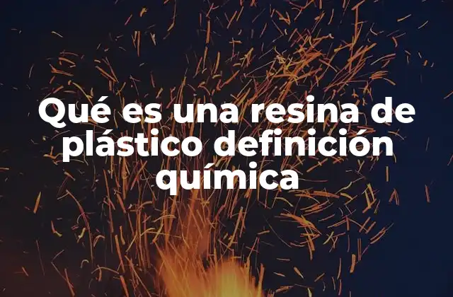 Qué es una Resina de Plástico Definición Química