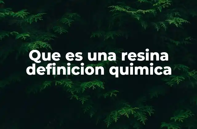 Las resinas como componentes esenciales en la industria química