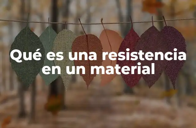 Qué es una Resistencia en un Material