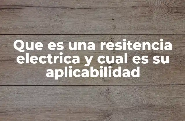 Que es una Resitencia Electrica y Cual es Su Aplicabilidad