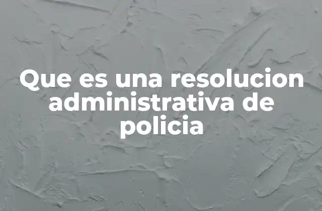 El papel de las autoridades en la emisión de resoluciones de policía