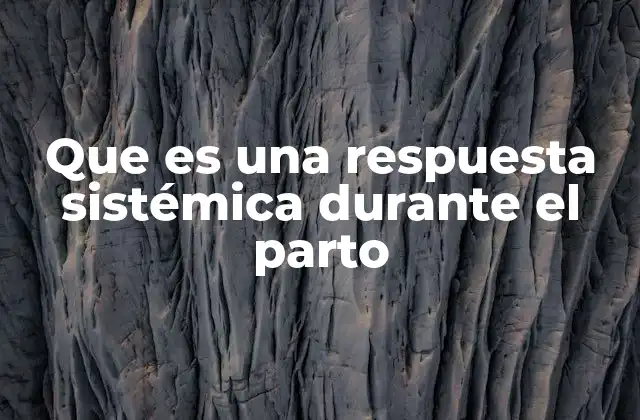 Que es una Respuesta Sistémica durante el Parto