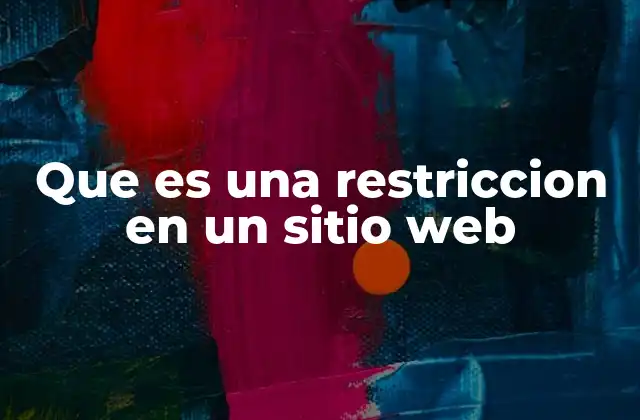Que es una Restriccion en un Sitio Web 2 Cómo funcionan las limitaciones en un entorno web