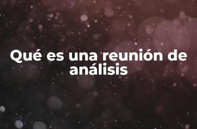Qué es una Reunión de Análisis