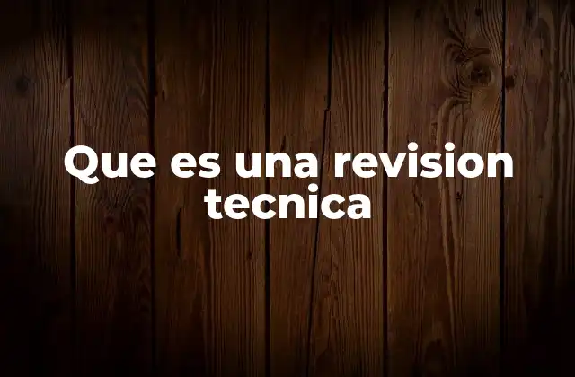 Que es una Revision Tecnica