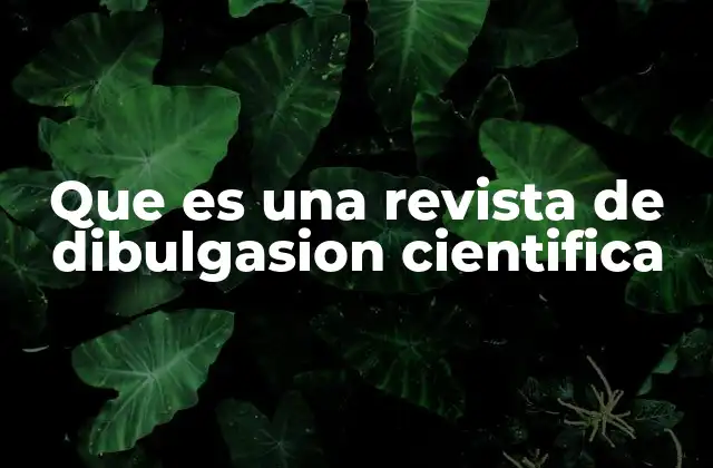 Que es una Revista de Dibulgasion Cientifica