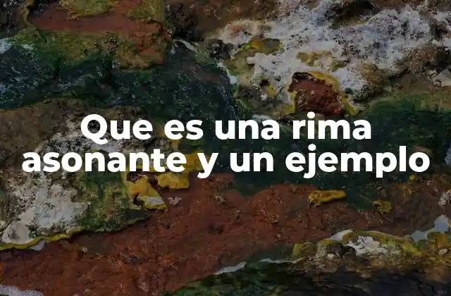 Que es una Rima Asonante y un Ejemplo