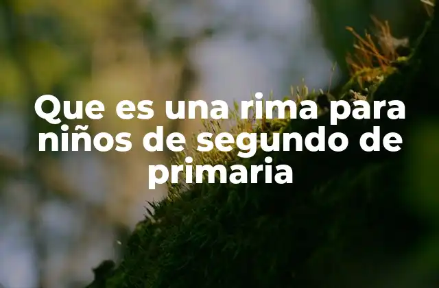 Que es una Rima para Niños de Segundo de Primaria 2 La importancia de las rimas en el desarrollo infantil