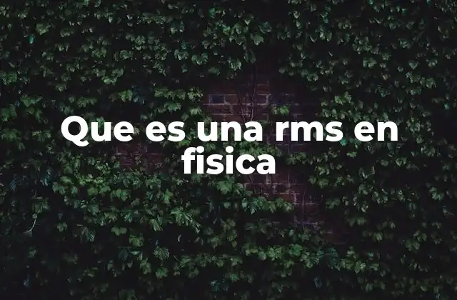 Que es una Rms en Fisica