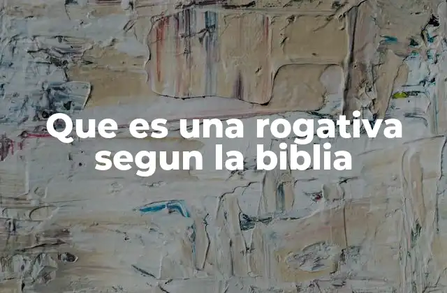 Que es una Rogativa Segun la Biblia