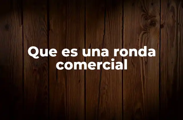 Que es una Ronda Comercial