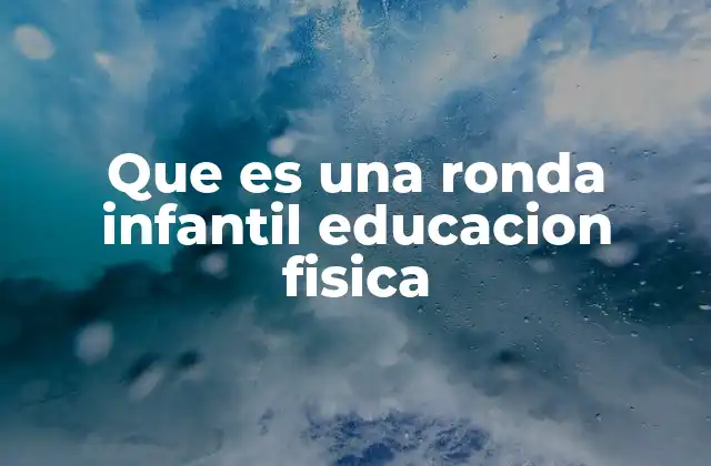 Que es una Ronda Infantil Educacion Fisica