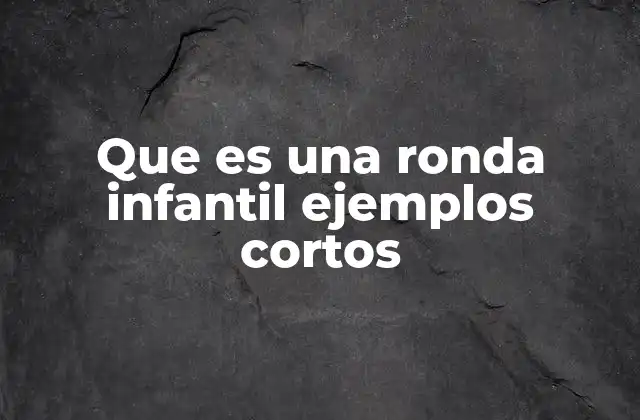 Que es una Ronda Infantil Ejemplos Cortos 2 La importancia de los juegos colectivos en la niñez