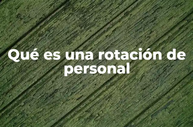 Qué es una Rotación de Personal