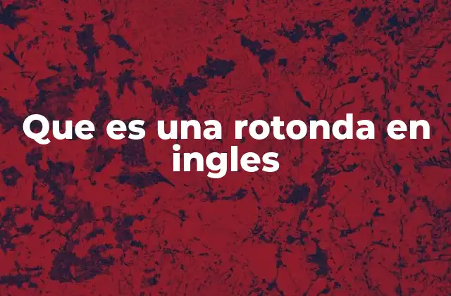 Que es una Rotonda en Ingles