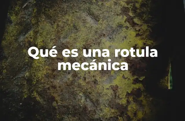 Qué es una Rotula Mecánica