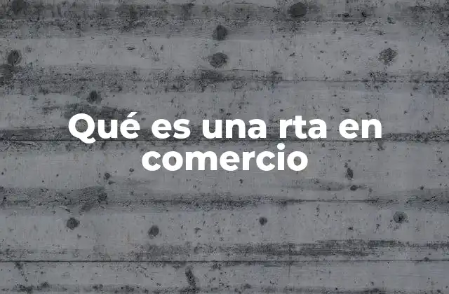 Qué es una Rta en Comercio 2 El rol de las RTA en la cadena de suministro