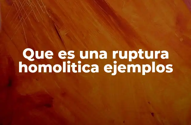 Que es una Ruptura Homolitica Ejemplos