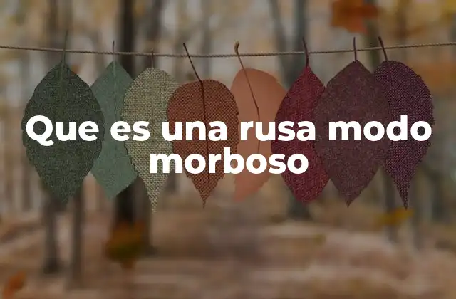 Que es una Rusa Modo Morboso