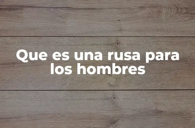 Que es una Rusa para los Hombres
