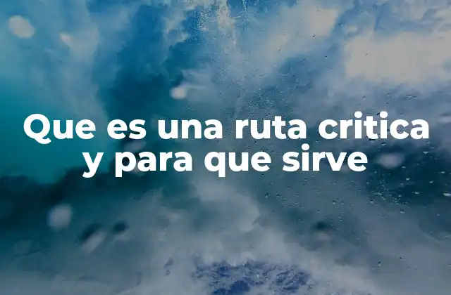 Que es una Ruta Critica y para que Sirve