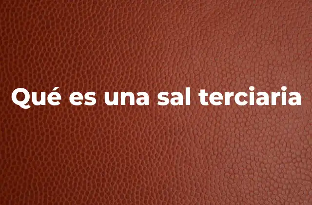 Qué es una Sal Terciaria