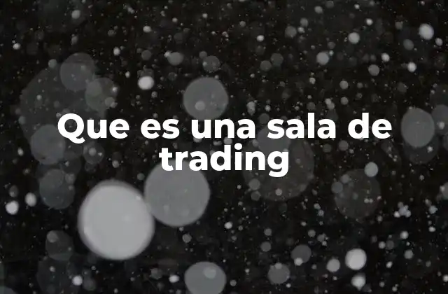 Que es una Sala de Trading