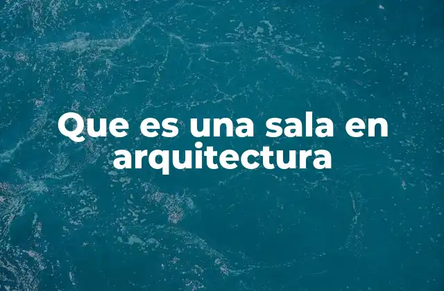 Que es una Sala en Arquitectura
