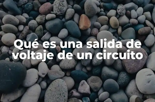 Qué es una Salida de Voltaje de un Circuito 2 La importancia del voltaje de salida en los sistemas electrónicos