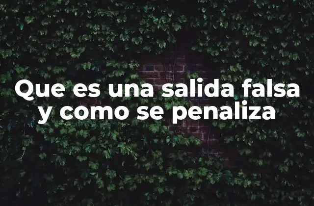 Que es una Salida Falsa y como Se Penaliza