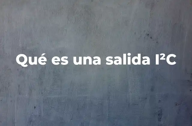 Qué es una Salida I²c