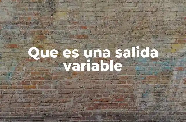 Que es una Salida Variable