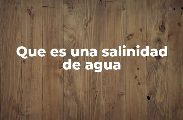 Que es una Salinidad de Agua