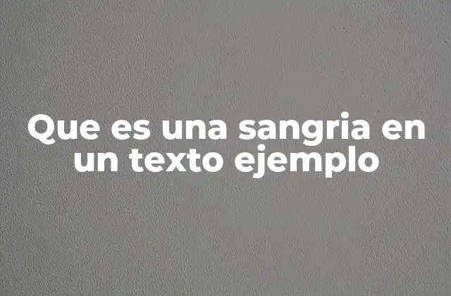 Que es una Sangria en un Texto Ejemplo