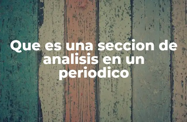Que es una Seccion de Analisis en un Periodico