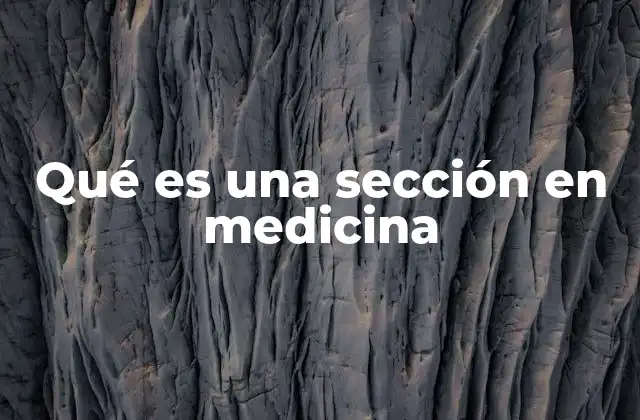 Qué es una Sección en Medicina
