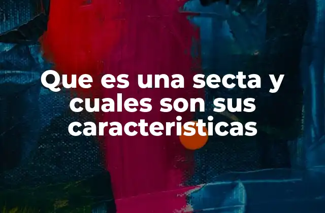 Que es una Secta y Cuales Son Sus Caracteristicas