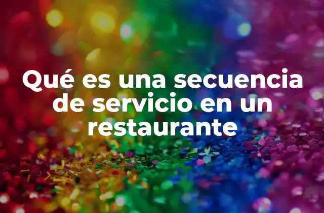 Qué es una Secuencia de Servicio en un Restaurante