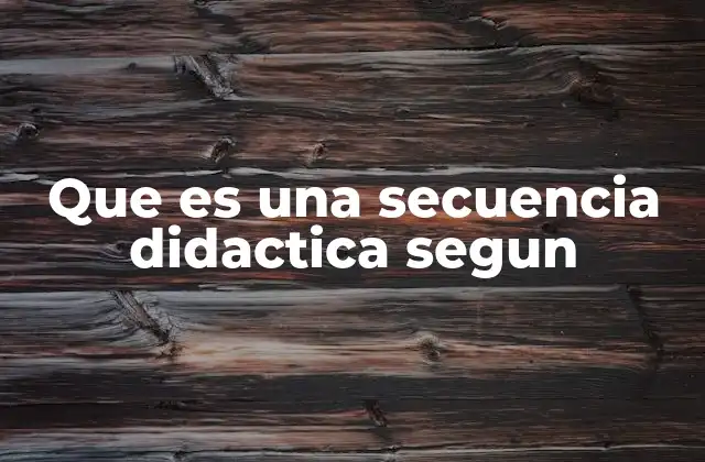 Que es una Secuencia Didactica Segun