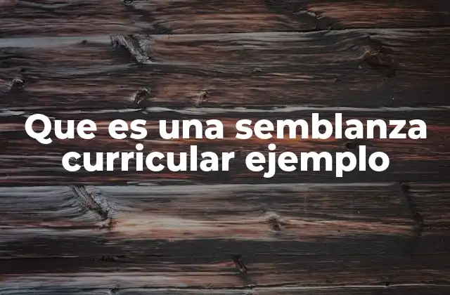 Que es una Semblanza Curricular Ejemplo