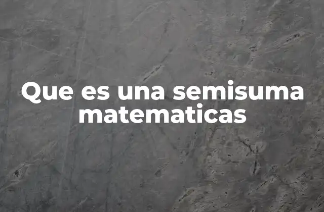 Que es una Semisuma Matematicas