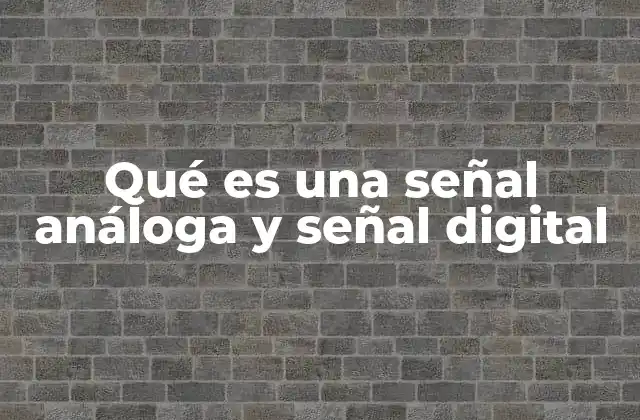 Qué es una Señal Análoga y Señal Digital