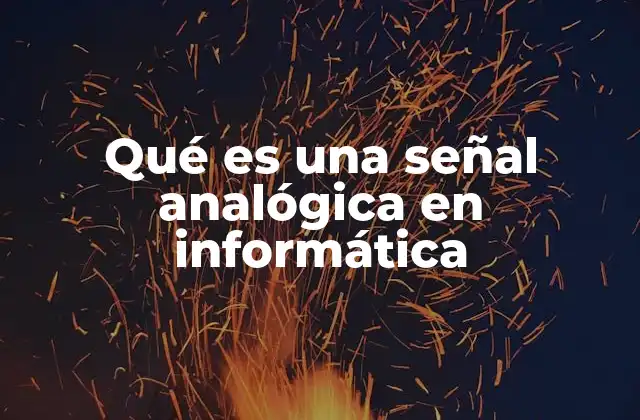 Qué es una Señal Analógica en Informática