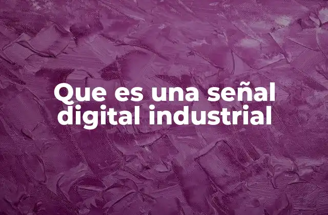 Que es una Señal Digital Industrial
