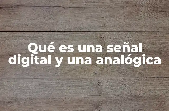 Qué es una Señal Digital y una Analógica
