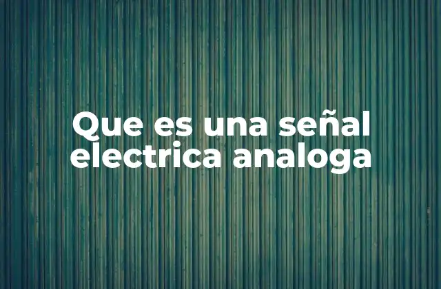 Que es una Señal Electrica Analoga