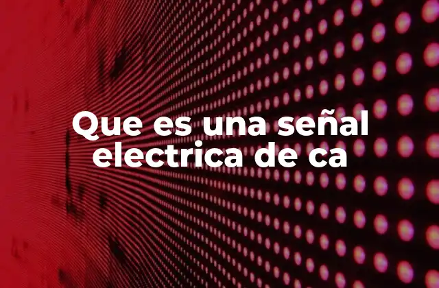 Que es una Señal Electrica de Ca